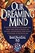 By Robert L. Van De Castle Our Dreaming Mind (Reprint)
