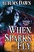 When Sparks Fly (Spark series) by Autumn Dawn (2013-07-23)