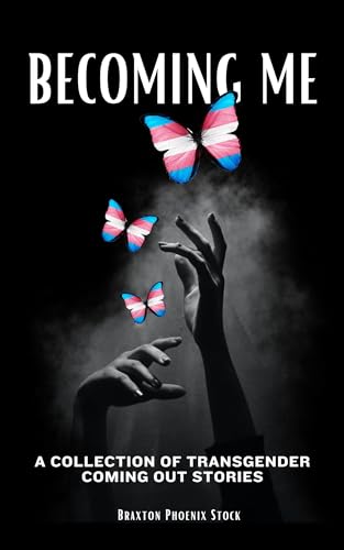 Becoming Me: A Collection of Transgender Coming Out Stories (Kindle Edition)