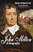 John Milton : A Biography - A Biography