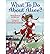 What To Do About Alice?: How Alice Roosevelt Broke the Rules, Charmed the World, and Drove Her Father Teddy Crazy!