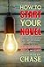 How to Start Your Novel: The 7 Ways Every Story Should Begin (and 10 Ways They Shouldn't) (Story Secrets for Writers) (Volume 1) by Jackson Dean Chase (2016-01-28)