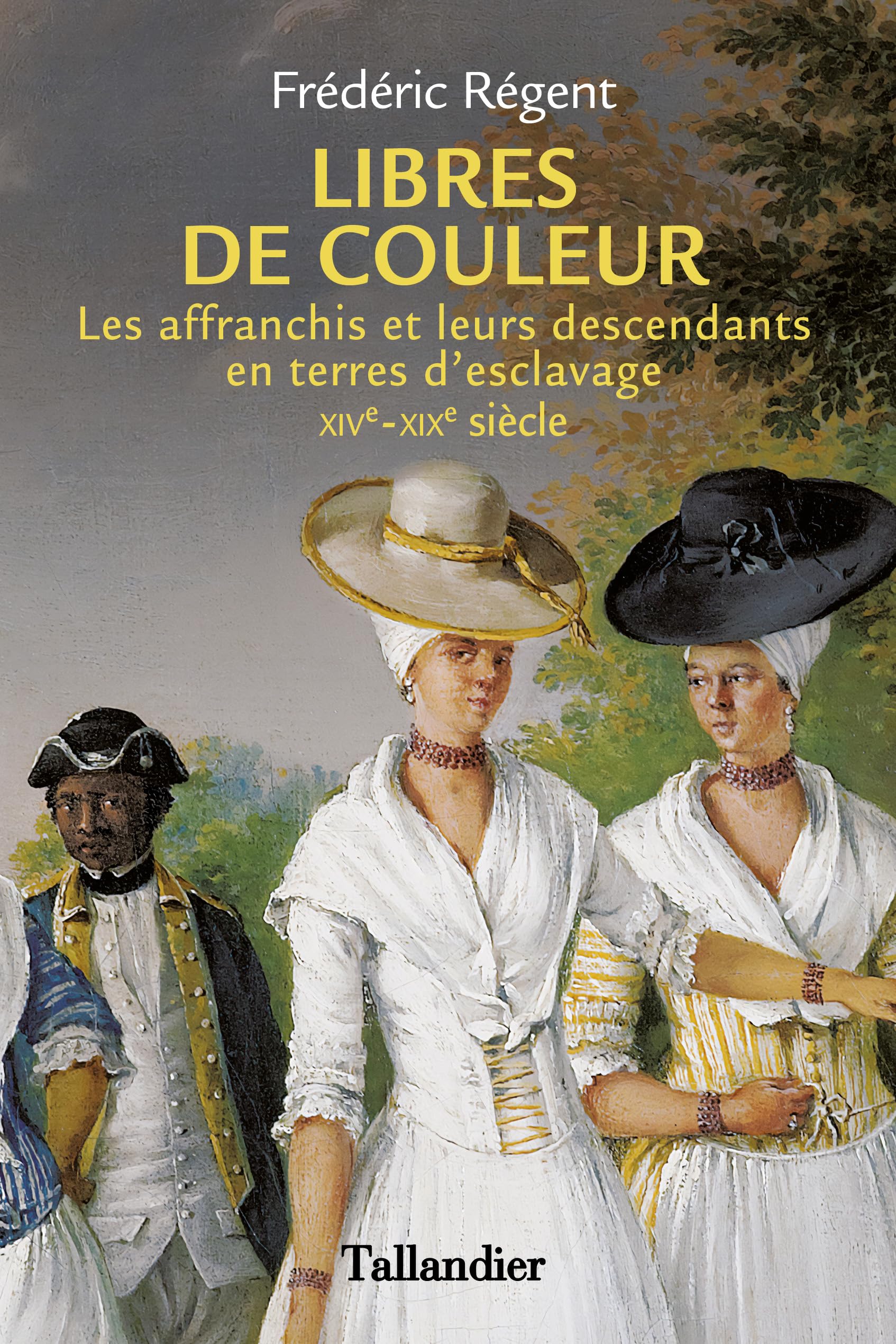 Libres de couleur: Les affranchis et leurs descendants en terre d'esclavage XIVème-XIXème siècle (French Edition)