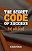 The Secret Code of Success - The Jedi Code by Claudiu Simion