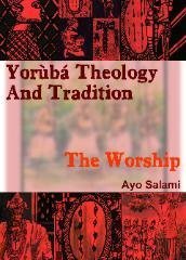 Yoruba Theology and Tradition: The Worship (Paperback)