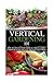 [(Vertical Gardening 101 : How to Create Your Vertical Urban Garden & Grow Healthy Organic Fruits & Vegetables)] [By (author) April Stewart] published on (November, 2014)