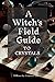 A Witches Field Guide To Cr...