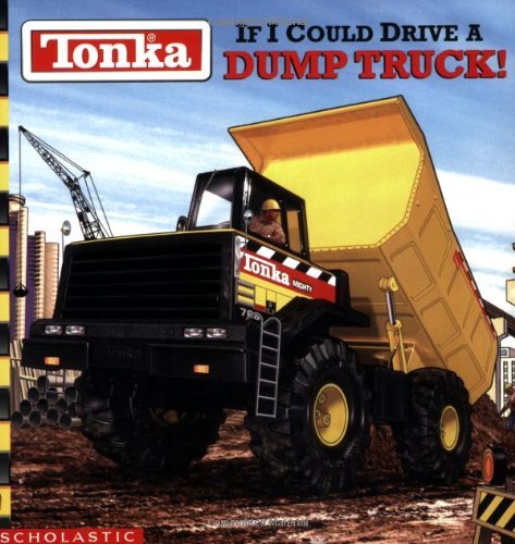 Tonka: If I Could Drive A Dump Truck by Michael Teitelbaum (2001-11-01)