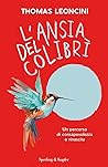 L'ansia del colibrì. Un percorso di consapevolezza e rinascita
