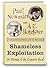 Shameless Exploitation in Pursuit of the Common Good The Madcap Business Adventu