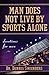 Man Does Not Live by Sports Alone: Devotions for Men by Dr. Dennis Swanberg Dr. (2006-10-10)