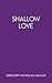 Shallow Love (Thoughtless) (Volume 1) by Gregory Nicholas Malouf (2013-04-01)