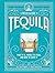 A Field Guide to Tequila: What It Is, Where It's From, and How to Taste It