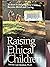 Raising Ethical Children: 10 Keys to Helping Your Children Become Moral and Caring
