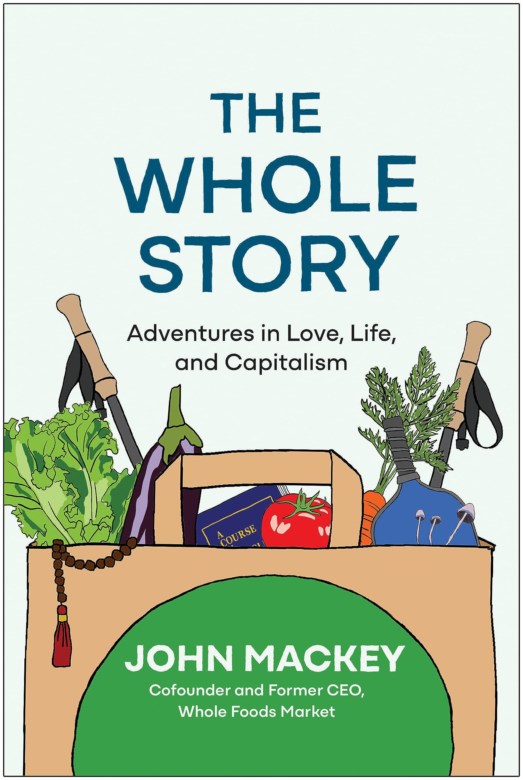 The Whole Story: Adventures in Love, Life, and Capitalism (Hardcover)