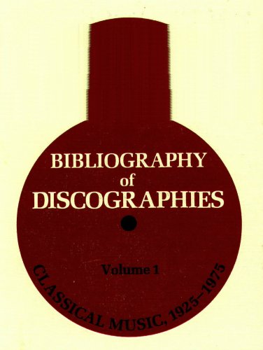 Bibliography of Discographies: Volume 1- Classical Music, 1925-1975 (Hardcover)