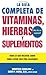 La Guia Completa de Vitaminas, Hierbas y Suplementos: Todo lo que Necesita Saber para Llevar una Vida Saludable (Spanish Edition) [Paperback] [2006] (Author) Winifred Conkling, David Y. Wong