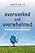 Overworked and Overwhelmed:...