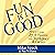 Fun Is Good: How to Create Joy & Passion in Your Workplace & Career