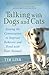 Talking with Dogs and Cats: Joining the Conversation to Improve Behavior and Bond with Your Animals by Tim Link (2015-06-09)