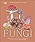 Fungi: Discover the Science and Secrets Behind the World of Mushrooms