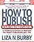 How to Publish Your Children's Book: A Complete Guide to Making the Right Publisher Say Yes (Square One Writer's Guide) by Liza N. Burby (2005-08-18)
