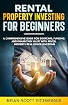 Rental Property Investing for Beginners: A Comprehensive Guide for Sourcing, Funding, and Enhancing Value with Rental Property Real Estate Investing (How To Make Money Book 20)