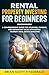 Rental Property Investing for Beginners: A Comprehensive Guide for Sourcing, Funding, and Enhancing Value with Rental Property Real Estate Investing (How To Make Money Book 14)