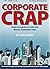 Corporate Crap: Stupid Management Myths That Destroy Shareholder Value