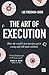 [The Art of Execution: How the world's best investors get it wrong and still make millions] [By: Freeman-Shor, Lee] [September, 2015]