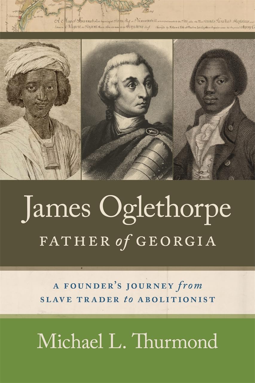 James Oglethorpe, Father of Georgia: A Founder’s Journey from Slave Trader to Abolitionist (Hardcover)