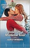 Healed by a Mistletoe Kiss by Alison Roberts