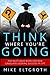 Think Where You're Going: T...