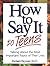 How to Say It to Teens: Talking about the Most Important Topics of Their Lives Paperback August 1, 2001