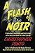 A Flash of Noir: A Collection of Short Stories and Flash Fiction with a Noir Twist by Christopher Pinto (2011-08-12)