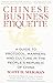 Chinese Business Etiquette: A Guide to Protocol, Manners, and Culture in thePeople's Republic of China by Scott D. Seligman (1999-03-01)