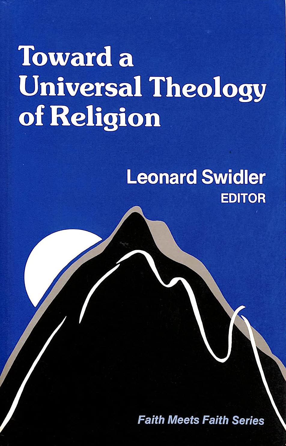 Toward a Universal Theology of Religion (Faith Meets Faith Series)