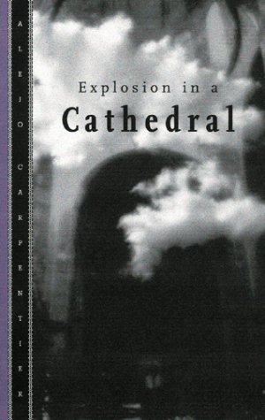 [Explosion in a Cathedral] [Author: Carpentier, Alejo] [February, 2001]