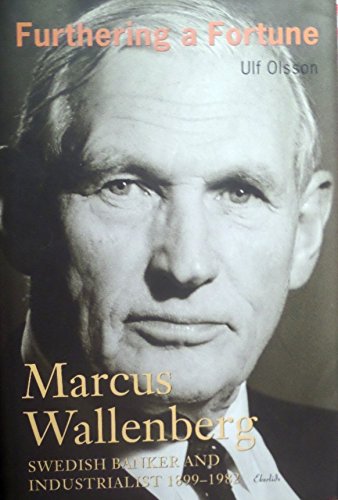 Furthering a Fortune: Marcus Wallenberg, Swedish Banker and Industrialist 1899-1982 (Hardcover)