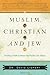 Muslim, Christian and Jew: Finding a Path to Peace Our Faiths Can Share by Dr. David Liepert (June 01,2010)