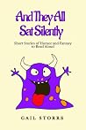 And They All Sat Silently by Gail Storrs And They All Sat Silently by Gail Storrs
