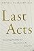 Last Acts: Discovering Possibility and Opportunity at the End of Life