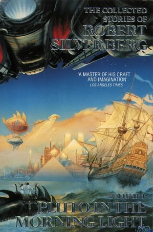 The Collected Stories of Robert Silverberg: Pluto in the Morning (1992-06-05) [Paperback]