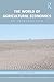 The World of Agricultural Economics: An Introduction (Routledge Textbooks in Environmental and Agricultural Economics)