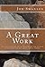 A Great Work: A Conversation With Nehemiah For People (Who Want To Be) Doing Great Works by Jon C Swanson (2013-11-30)