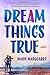 Dream Things True: A Novel by Marie Marquardt (2015-09-01)