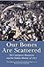 Our Bones are Scattered: Cawnpore Massacres and the Indian Mutiny of 1857 by Andrew Ward (2004-05-24)