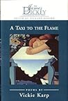 Vickie Karp 1st edit/1 print A Taxi to the Flame First Edition 1999 [Hardcover] Karp, Vickie [Hardcover] Karp, Vickie