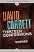 Thirteen Confessions: Stories by David Corbett (2016-06-28)