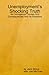 UnemploymentÕs Shocking Truth: Its Outrageous Causes And Consequences And Its Solutions